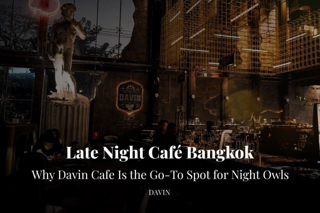 Article cover graphic titled "Late Night Cafe Bangkok: Why Davin Cafe Is the Must-Visit Check-In for Night Owls," showing the interior with the David statue and golden structure.