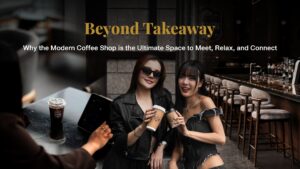 English banner graphics reading "Beyond Takeaway: Why the Modern Coffee Shop is the Ultimate Space to Meet, Relax, and Connect," displaying two fashionable women cheerfully holding Davin Cafe coffee cups while enjoying the sophisticated and engaging atmosphere at the modern espresso bar.
