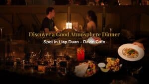 Romantic dining ambiance at DAVIN CAFE, a good atmosphere dinner spot in Bangkok’s liap duan area, featuring curated dishes, warm lighting, and an intimate setting ideal for date nights and evening gatherings