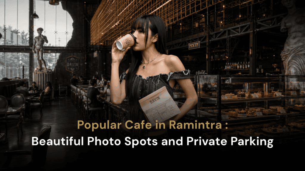 Popular cafe in Ramintra at DAVIN CAFE featuring premium coffee, delicious food, elegant interior design, Instagram-worthy photo spots, and a relaxing atmosphere for café lovers in Bangkok.
