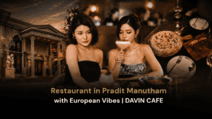 DAVIN CAFE, a restaurant in Pradit Manutham with a European-style atmosphere for dining and dinner