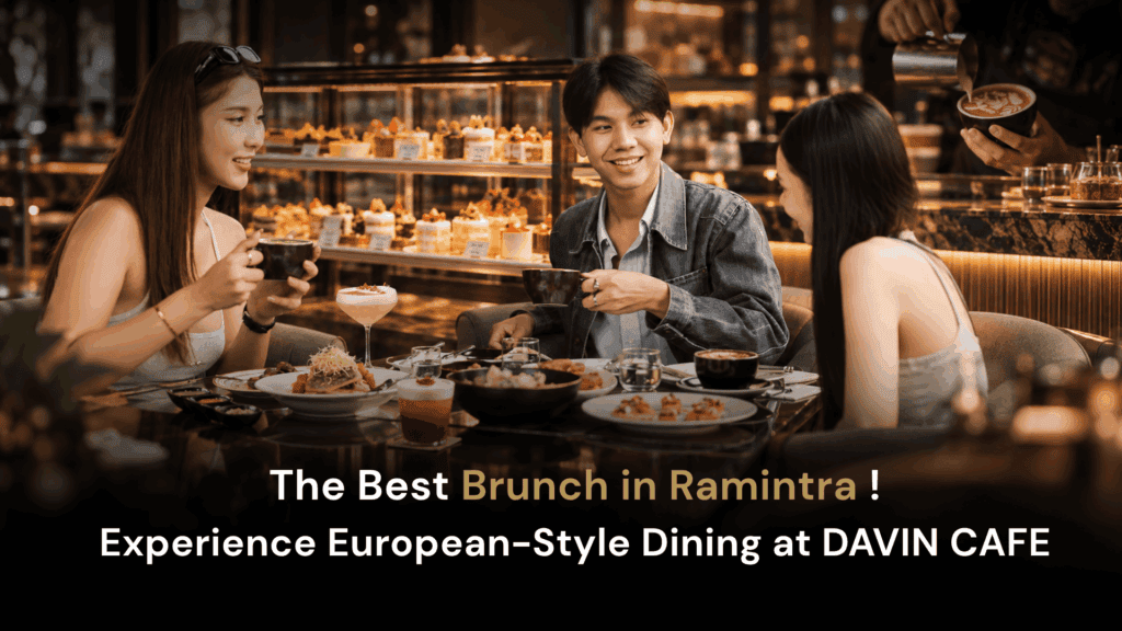 Brunch in Ramintra at DAVIN CAFE with European-style dishes and Specialty Coffee in an elegant European-inspired cafe setting